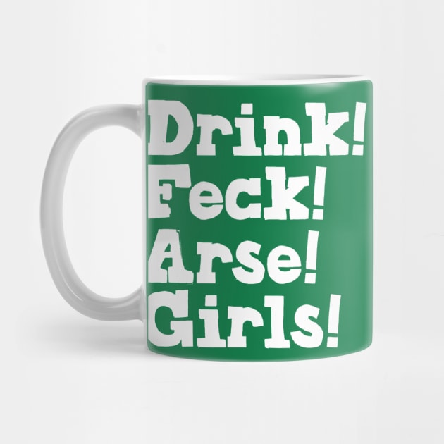 Drink! Feck! Arse! Girls! by feck!